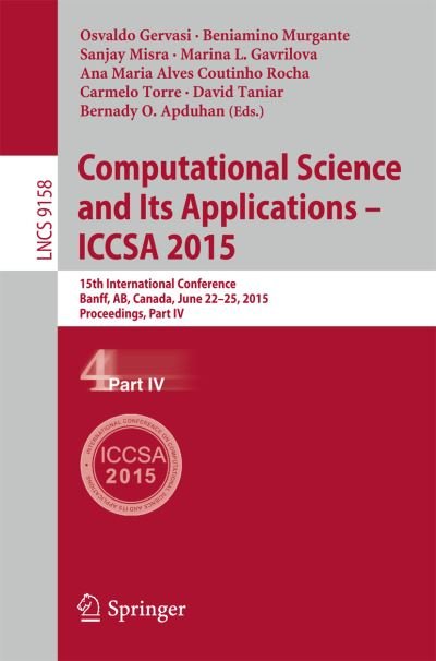 Cover for Osvaldo Gervasi · Computational Science and Its Applications -- ICCSA 2015: 15th International Conference, Banff, AB, Canada, June 22-25, 2015, Proceedings, Part IV - Theoretical Computer Science and General Issues (Taschenbuch) [2015 edition] (2015)
