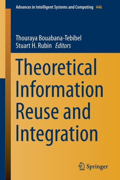 Theoretical Information Reuse and Integration - Advances in Intelligent Systems and Computing (Paperback Book) [1st ed. 2016 edition] (2016)