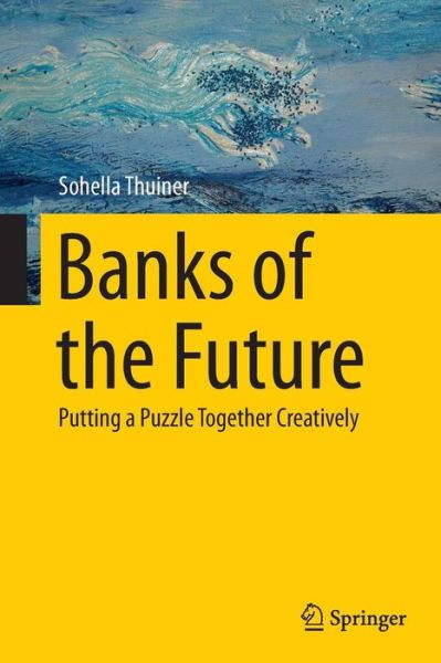 Cover for Sohella Thuiner · Banks of the Future: Putting a Puzzle Together Creatively (Paperback Book) [Softcover reprint of the original 1st ed. 2015 edition] (2016)