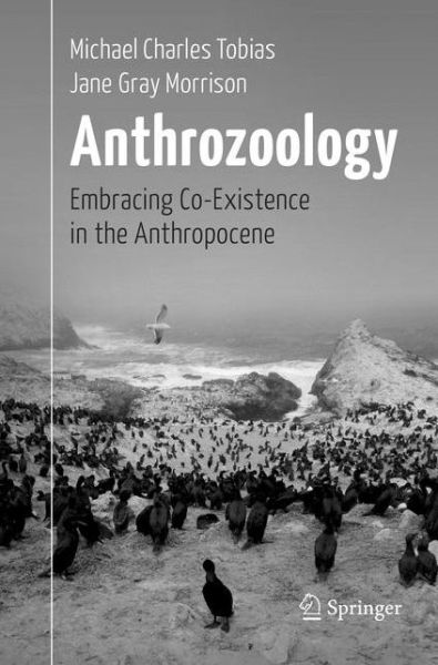 Cover for Michael Charles Tobias · Anthrozoology: Embracing Co-Existence in the Anthropocene (Paperback Book) [Softcover reprint of the original 1st ed. 2017 edition] (2018)