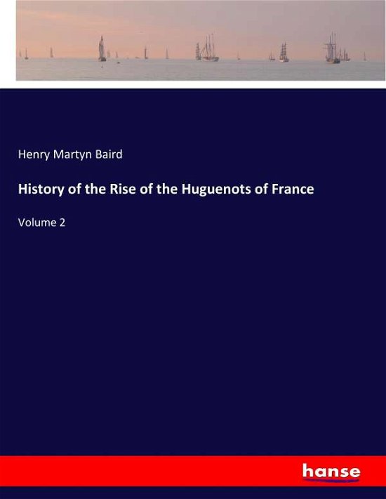 Cover for Baird · History of the Rise of the Huguen (Bog) (2017)