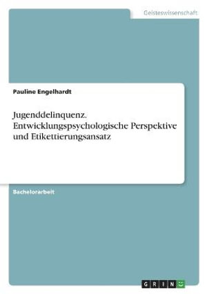 Cover for Pauline Engelhardt · Jugenddelinquenz. Entwicklungspsychologische Perspektive und Etikettierungsansatz (Paperback Book) (2022)