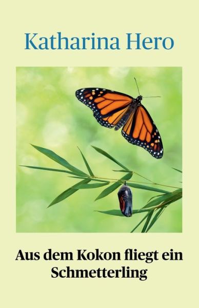 Cover for Katharina Hero · Aus dem Kokon fliegt ein Schmetterling (Paperback Book) (2021)