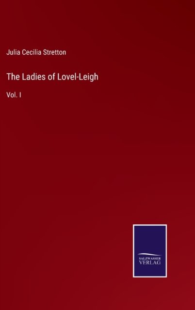 Cover for Julia Cecilia Stretton · The Ladies of Lovel-Leigh : Vol. I (Inbunden Bok) (2022)