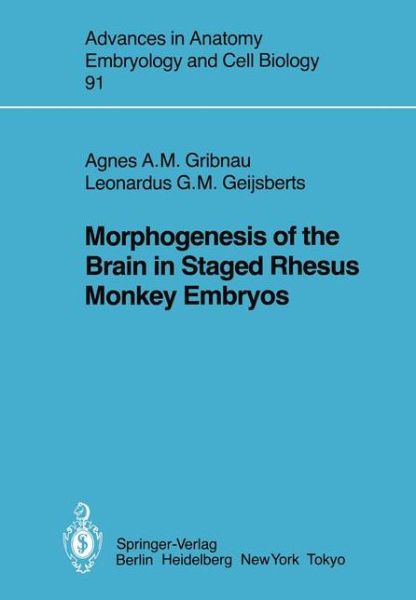 Morphogenesis of the Brain in Staged Rhesus Monkey Embryos - Advances in Anatomy, Embryology and Cell Biology - A.A.M. Gribnau - Libros - Springer-Verlag Berlin and Heidelberg Gm - 9783540137092 - 1 de noviembre de 1984