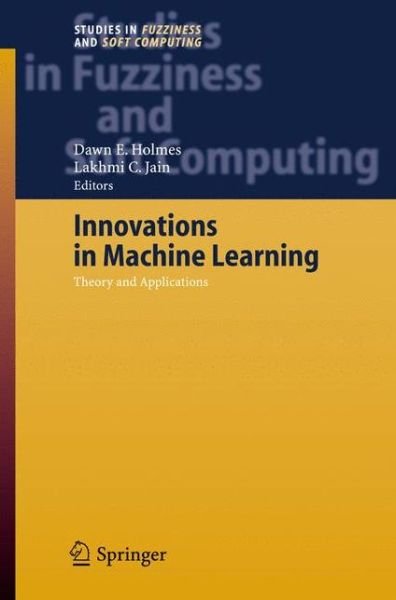 Cover for D E Holmes · Innovations in Machine Learning: Theory and Applications - Studies in Fuzziness and Soft Computing (Innbunden bok) [2006 edition] (2006)