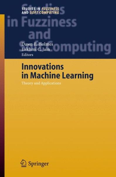 Cover for D E Holmes · Innovations in Machine Learning: Theory and Applications - Studies in Fuzziness and Soft Computing (Hardcover bog) [2006 edition] (2006)