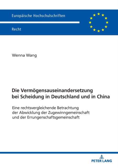 Cover for Wenna Wang · Die Vermoegensauseinandersetzung bei Scheidung in Deutschland und in China; Eine rechtsvergleichende Betrachtung der Abwicklung der Zugewinngemeinschaft und der Errungenschaftsgemeinschaft : 6711 (Paperback Book) (2022)