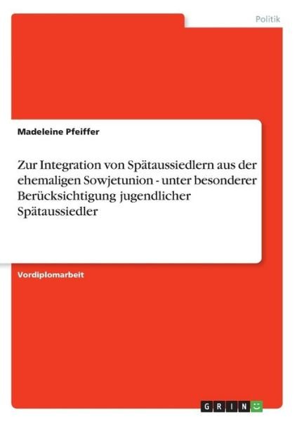 Zur Integration von Spätaussie - Pfeiffer - Bøger - GRIN Verlag - 9783638838092 - 18. november 2013