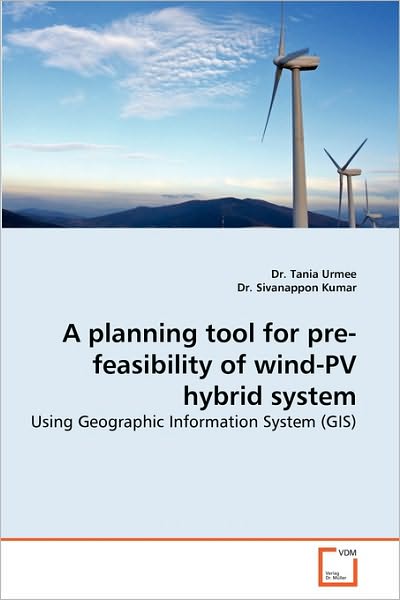 Cover for Dr. Sivanappon Kumar · A Planning Tool for Pre-feasibility of Wind-pv Hybrid System: Using Geographic Information System (Gis) (Paperback Bog) (2010)