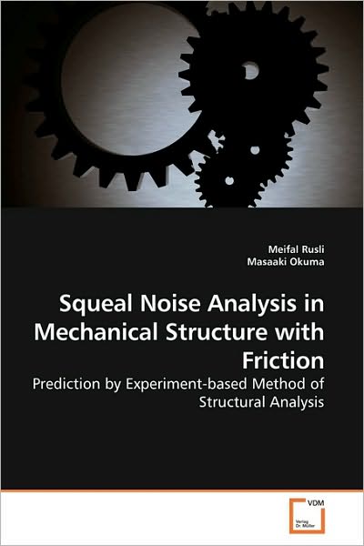 Squeal Noise Analysis in Mechanical Structure with Friction: Prediction by Experiment-based Method of Structural Analysis - Masaaki Okuma - Livros - VDM Verlag Dr. Müller - 9783639224092 - 8 de janeiro de 2010