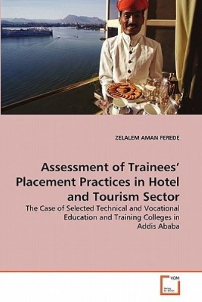Cover for Zelalem Aman Ferede · Assessment of Trainees' Placement Practices in Hotel and Tourism Sector: the Case of Selected Technical and Vocational Education and Training Colleges in  Addis Ababa (Pocketbok) (2011)