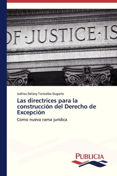 Cover for Juditas Delany Torrealba Dugarte · Las Directrices Para La Construcción Del Derecho De Excepción (Paperback Book) [Spanish edition] (2012)