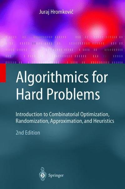 Cover for Juraj Hromkovic · Algorithmics for Hard Problems: Introduction to Combinatorial Optimization, Randomization, Approximation, and Heuristics - Texts in Theoretical Computer Science. An EATCS Series (Paperback Book) [Softcover reprint of hardcover 2nd ed. 2003 edition] (2010)