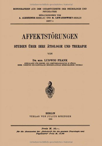 Cover for Ludwig Frank · Affektstoerungen Studien UEber Ihre AEtiologie Und Therapie: Heft 4 - Monographien Aus Dem Gesamtgebiete der Neurologie Und Psychi (Paperback Book) [1913 edition] (1913)