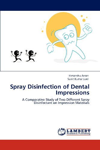 Cover for Sunit Kumar Jurel · Spray Disinfection of Dental Impressions: a Comparative Study of Two Different Spray Disinfectant on Impression Materials (Paperback Book) (2012)