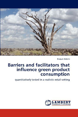 Cover for Ewout Albers · Barriers and Facilitators That Influence Green Product Consumption: Quantitatively Tested in a Realistic Retail Setting (Paperback Bog) (2012)