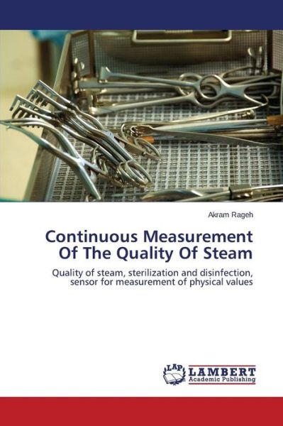 Cover for Akram Rageh · Continuous Measurement of the Quality of Steam: Quality of Steam, Sterilization and Disinfection, Sensor for Measurement of Physical Values (Paperback Book) (2014)