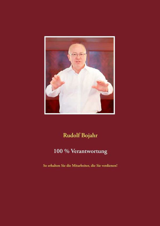Cover for Rudolf Bojahr · 100 % Verantwortung: So erhalten Sie die Mitarbeiter, die Sie verdienen! (Paperback Book) [German edition] (2014)