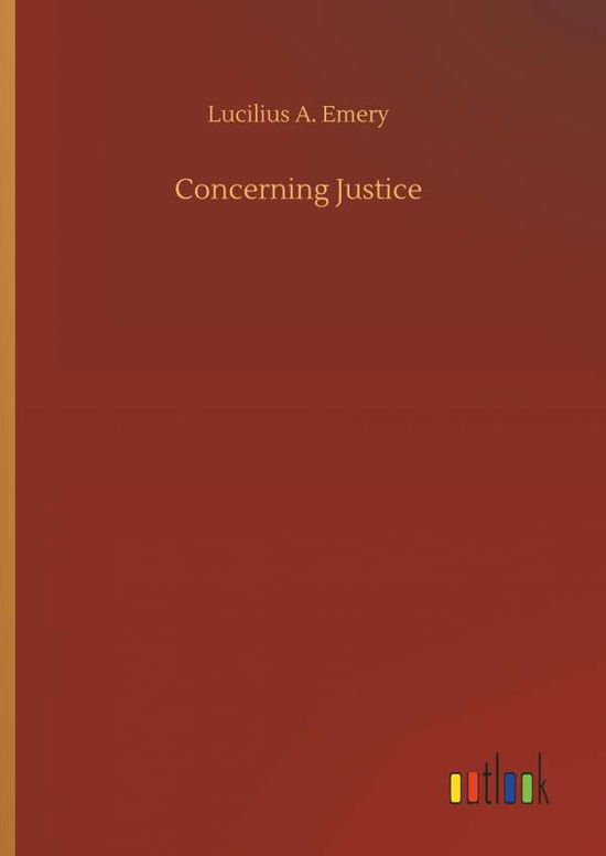 Cover for Lucilius A Emery · Concerning Justice (Hardcover Book) (2018)