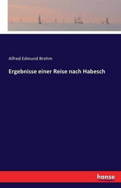 Cover for Brehm · Ergebnisse einer Reise nach Habes (Bok) (2016)