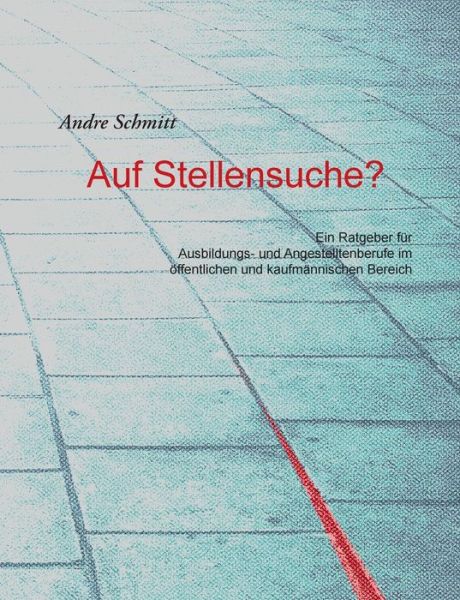 Cover for Andre Schmitt · Auf Stellensuche?: Ein Ratgeber fur Ausbildungs- und Angestelltenberufe im oeffentlichen und kaufmannischen Bereich (Paperback Book) (2020)