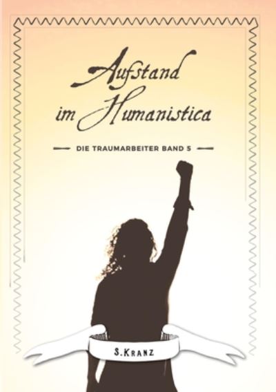 Die Traumarbeiter: Band 5: Aufstand im Humanistica - Sabine Kranz - Books - Books on Demand - 9783751924092 - August 11, 2020