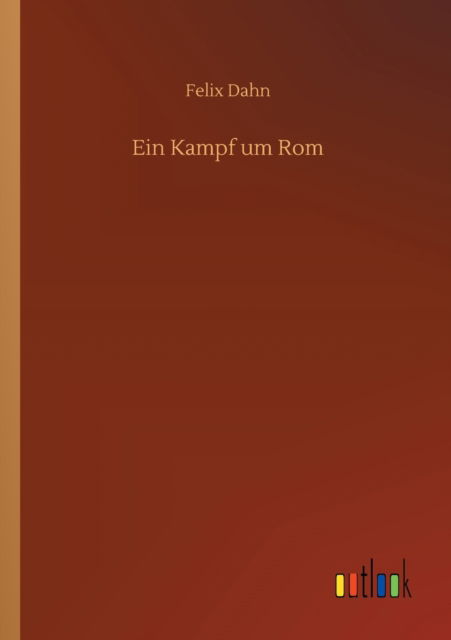Cover for Felix Dahn · Ein Kampf um Rom (Taschenbuch) (2020)