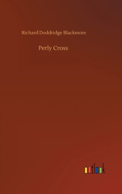 Cover for Richard Doddridge Blackmore · Perly Cross (Gebundenes Buch) (2020)