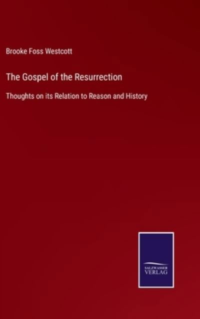 The Gospel of the Resurrection - Brooke Foss Westcott - Livros - Salzwasser-Verlag - 9783752563092 - 26 de janeiro de 2022