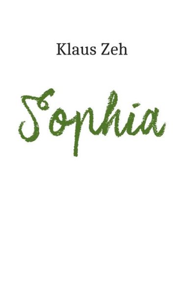 Sophia - Klaus Zeh - Livros - Books on Demand - 9783752659092 - 6 de maio de 2021