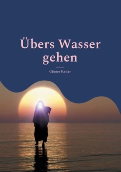 Cover for Gunter Kaiser · UEbers Wasser gehen (Paperback Book) (2022)