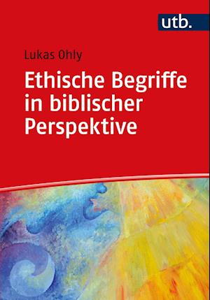 Ethische Begriffe in biblischer Perspektive - Lukas Ohly - Książki - UTB GmbH - 9783825258092 - 17 stycznia 2022