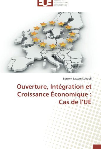 Cover for Bassem Bassem Kahouli · Ouverture, Intégration et Croissance Économique : Cas De L'ue (Paperback Book) [French edition] (2018)