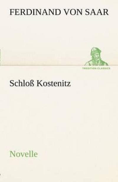 Cover for Ferdinand Von Saar · Schloß Kostenitz: Novelle (Tredition Classics) (German Edition) (Paperback Book) [German edition] (2012)