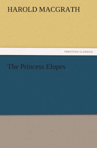 Cover for Harold Macgrath · The Princess Elopes (Tredition Classics) (Taschenbuch) (2011)