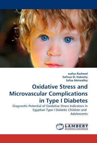Cover for Safaa Metwalley · Oxidative Stress and Microvascular Complications in Type I Diabetes: Diagnostic Potential of Oxidative Stress Indicators in Egyptian Type I Diabetic Children and  Adolescents (Taschenbuch) (2011)