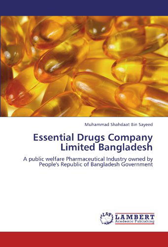 Cover for Muhammad Shahdaat Bin Sayeed · Essential Drugs Company Limited Bangladesh: a Public Welfare Pharmaceutical Industry Owned by People's Republic of Bangladesh Government (Paperback Bog) (2012)