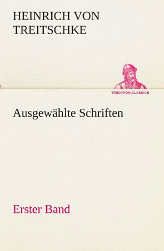 Cover for Heinrich Von Treitschke · Ausgewählte Schriften. Erster Band (Tredition Classics) (German Edition) (Paperback Book) [German edition] (2012)