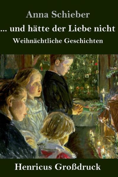 Cover for Anna Schieber · ... und hatte der Liebe nicht (Grossdruck) (Hardcover Book) (2019)