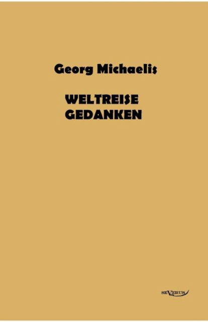 Weltreisegedanken - Georg Michaelis - Books - Severus - 9783863472092 - February 8, 2012