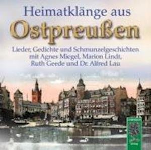 Cover for Mit Agnes Miegel, Marion Lindt, Ruth Geede Und Dr. Alfred Lau · Heimatklänge aus Ostpreußen,CD-A. (Bog)