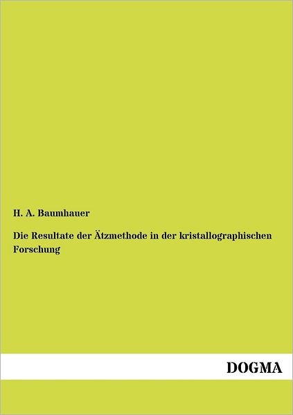 Cover for H A Baumhauer · Die Resultate der AEtzmethode in der kristallographischen Forschung (Pocketbok) [German edition] (2012)