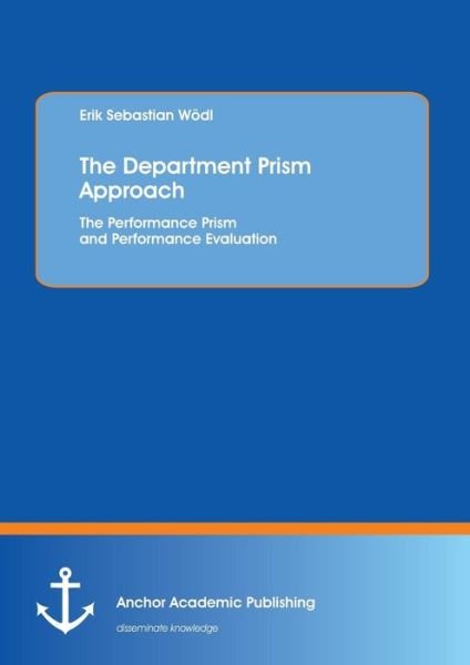Cover for Erik Sebastian Wödl · The Department Prism Approach: the Performance Prism and Performance Evaluation (Pocketbok) (2013)
