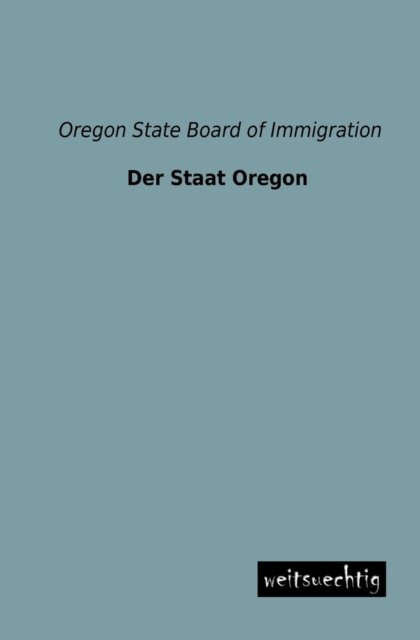 Cover for Oregon State Board of Immigration · Der Staat Oregon (Paperback Book) [German edition] (2013)