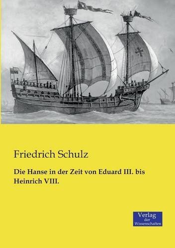 Die Hanse in Der Zeit Von Eduard Iii. Bis Heinrich Viii. - Friedrich Schulz - Książki - Verlag Der Wissenschaften - 9783957001092 - 20 listopada 2019
