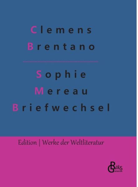 Sophie Mereau Briefwechsel - Clemens Brentano - Books - Grols Verlag - 9783966375092 - February 1, 2022