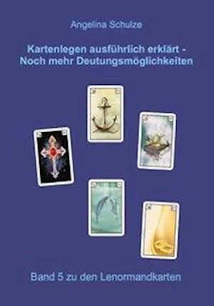 Cover for Angelina Schulze · Kartenlegen ausführlich erklärt - Noch mehr Deutungsmöglichkeiten (Taschenbuch) (2020)