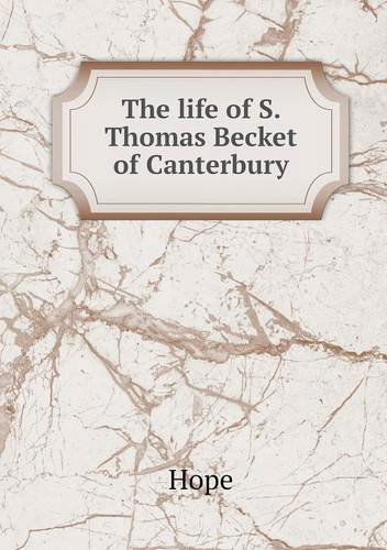 The Life of S. Thomas Becket of Canterbury - Hope - Books - Book on Demand Ltd. - 9785518682092 - August 28, 2013