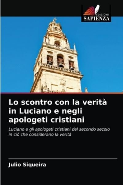 Cover for Julio Siqueira · Lo scontro con la verita in Luciano e negli apologeti cristiani (Paperback Book) (2021)